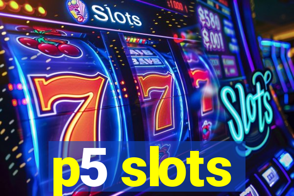 p5 slots